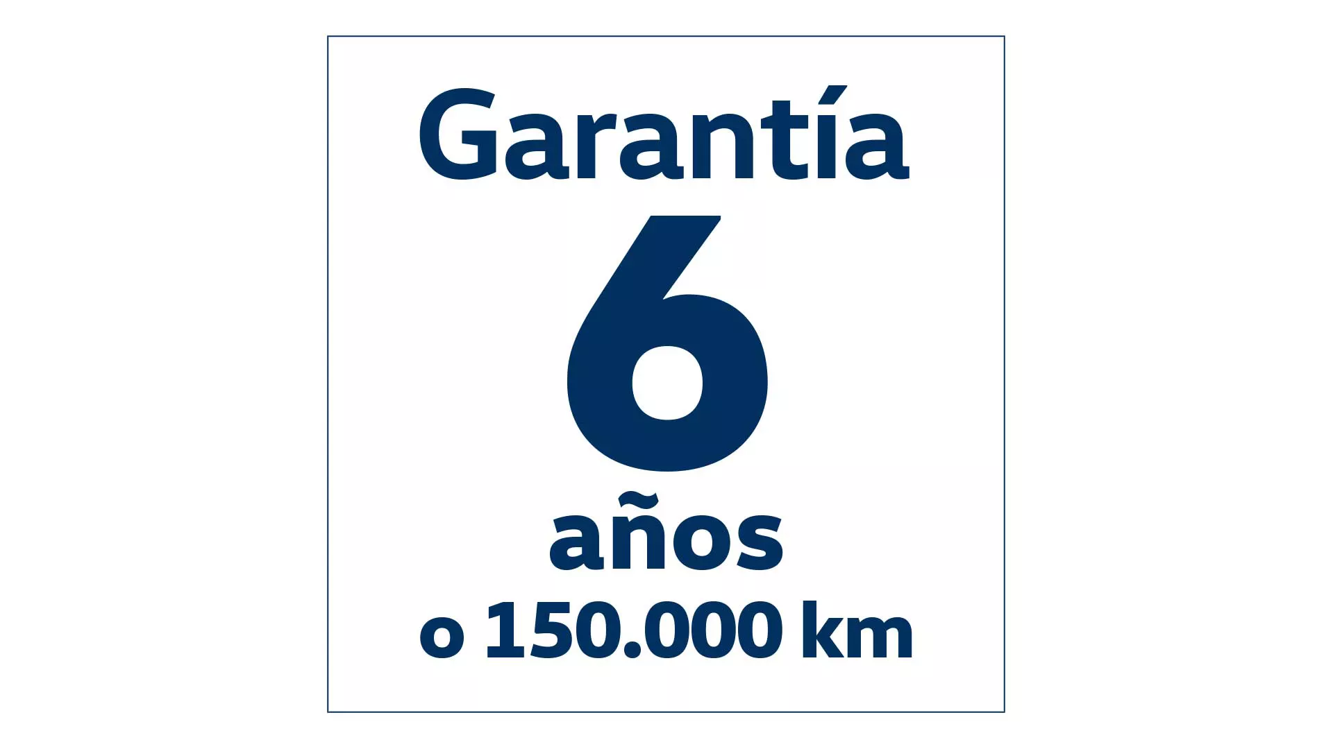 Garantía de 6 años o 150.000 kilómetros